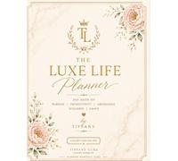 The Luxe Life Planner: 365 Days of Purpose, Productivity, Abundance, Wellness & Grace