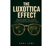 The Luxottica Effect: How One Italian Orphan Built a Global Eyewear Empire and What His Playbook Reveals About Market Power