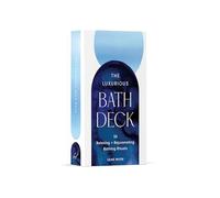 The Luxurious Bath Deck: 50 Relaxing + Rejuvenating Bathing Rituals