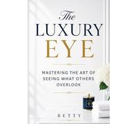 The Luxury Eye: Mastering the Art of Seeing What Others Overlook