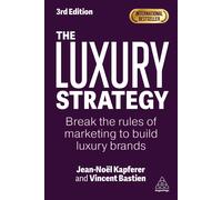 The Luxury Strategy: Break the Rules of Marketing to Build Luxury Brands by Jean