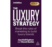 The Luxury Strategy by Jean-Nol Kapferer, Vincent Bastien - 9781398624269
