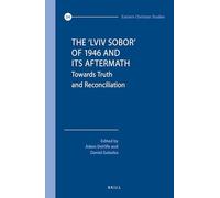 The 'Lviv Sobor' of 1946 and Its Aftermath: Towards Truth and Reconciliation: 34 (Eastern Christian Studies)