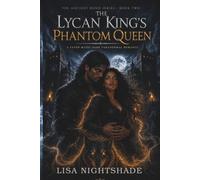 THE LYCAN KING'S PHANTOM QUEEN: A Fated Mates Dark Paranormal Romance: 2 (THE ANCIENT BOND)