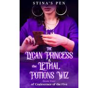 The Lycan Princess & the Lethal Potions Wiz (Coalescence of The Five)