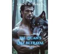 The Lycan’s Last Betrayal: A Forbidden Bond, a Forbidden Pack, and the Fight for Freedom (Bound by the Moon Series)