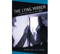 The Lying Mirror: A Young Girl's Battle with Anorexia