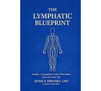 The Lymphatic Blueprint: Finally... A Lymphatic Guide That Makes Sense For Your Life