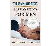 The Lymphatic Reset: A 21-Day Detox For Men: Unlock Hidden Energy, Accelerate Recovery, and Optimize Performance Through Your Body's Most Overlooked ... (The Lymphatic Healing & Optimization Series)