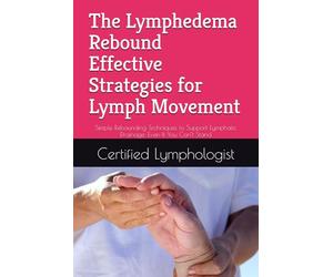 The Lymphedema Rebound: Effective Strategies for Lymph Movement: Simple Rebounding Techniques to Support Lymphatic Drainage, Even If You Can’t Stand