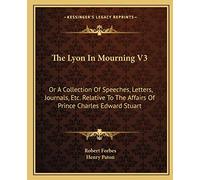 The Lyon In Mourning V3: Or A Collection Of Speeches, Letters, Journals, Etc. Relative To The Affairs Of Prince Charles Edward Stuart