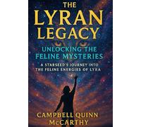 The Lyran Legacy: Unlocking the Feline Mysteries: A Starseed’s Journey into the Feline Energies of Lyra (Starseed Archetypes: Explore the diverse types of Starseeds)