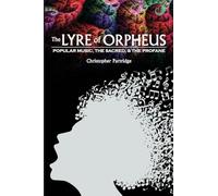 The Lyre of Orpheus: Popular Music, The Sacred, And The Profane