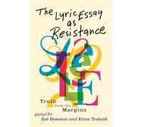 The Lyric Essay as Resistance: Truth from the Margins