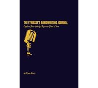 The Lyricist's Songwriting Journal: Capture Your Words, Discover Your Voice