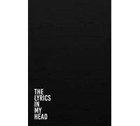 The Lyrics In My Head: Lyrics Notebook and Journal for Songwriters, Musicians, and Rappers