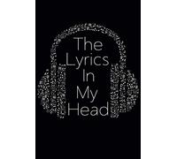 The Lyrics In My Head: Lyrics Notebook - Songwriters Journal