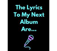 The Lyrics To My Next Album Are...: Songwriting Notebook, Blank and Lined Paper, 50 Pages Including Index for Song Titles, Space for Word Association, and Notes