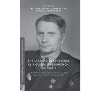 The Lysenko Controversy as a Global Phenomenon, Volume 1: Genetics and Agriculture in the Soviet Union and Beyond (Palgrave Studies in the History of Science and Technology)