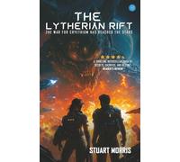 The Lytherian Rift: The War For Cryethium Has Reached The Stars: 3 (The Cryethium Universe)