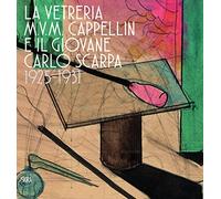 The M.V.M. Cappellin Glassworks and a Young Carlo Scarpa: 1925-1931
