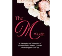 The M Word: A Menopause Journal for Women Who Swear They’re Too Young for This BS: Menopause Self Care, Perimenopause, Menopause, Post Menopause, Gifts for Women Over 50, Gag Gifts