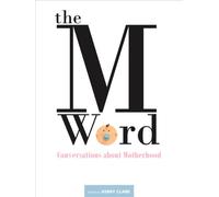 The M Word: Conversations about Motherhood