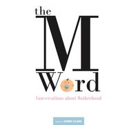 The M Word: Conversations about Motherhood