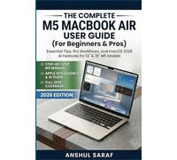 The M5 MacBook Air User Guide for Beginners & Pros: The Complete Step-by-Step Manual to Master Apple Intelligence, AI Features, and the New Base 512GB ... Time-Saving Tricks, and Hidden Shortcuts.