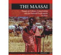The Maasai - Essays on Culture, Conservation, and the Pastoral Predicament: Essays on Culture, Conservation, and the Pastoral Predicament:: Essays on ... and the Pastoral Predicament: Ess