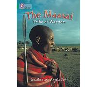 The Maasai: Tribe of Warriors: An intimate portrait of a unique community that is now under threat. (Collins Big Cat)
