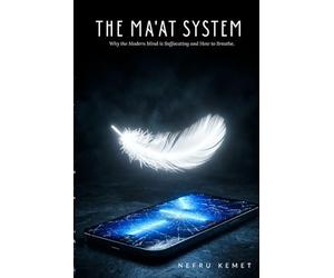The Ma'at System: Why the Modern Mind is Suffocating and How to Breathe.