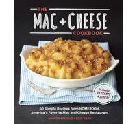 The MAC + Cheese Cookbook: 50 Simple Recipes: 50 Simple Recipes from Homeroom, America's Favorite Mac and Cheese Restaurant