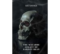 The Macabre Legacy of Sawney Bean (True Crime)