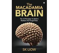 The Macadamia Brain: The 10 principles to build a resilient and tough brain