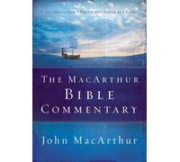 The MacArthur Bible Commentary: A Faithful, Focused Commentary on the Whole Bible