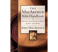 The MacArthur Bible Handbook: The Ultimate Book-By-Book Survey of the Bible, Including Charts, Graphs, and Illustrations