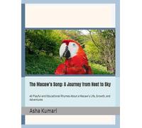 The Macaw’s Song: A Journey from Nest to Sky: 40 Playful and Educational Rhymes About a Macaw’s Life, Growth, and Adventures (Little Wings: Lifelong Journey Rhymes Series)