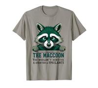 The Maccoon You Wouldn’t Survive a Quarter in Ypsilanti T-Shirt