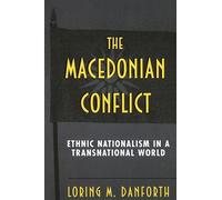 The Macedonian Conflict: Ethnic Nationalism in a Transnational World