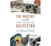 The Maceos and the Free State of Galveston: An Authorized History