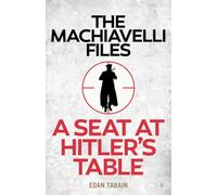 The Machiavelli Files: A Seat At Hitler’s Table