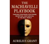 The Machiavelli Playbook: Timeless Strategies for Power, Deception, and Survival in the Real World (Finance for Normal People)