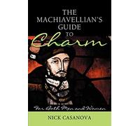 THE MACHIAVELLIAN'S GUIDE TO CHARM: For Both Men and Women