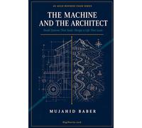 THE MACHINE AND THE ARCHITECT: Build Systems That Scale, Design a Life That Lasts (Agile Business Chase (ABC))