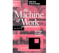 The Machine at Work: Technology, Work and Organization