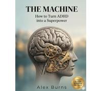 The Machine: How to turn ADHD into a Superpower
