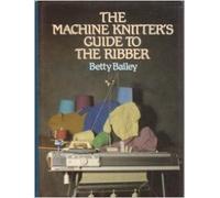 The Machine Knitter's Guide to the Ribber
