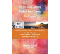 The Machine Learning Pipeline: From Data to Deployment