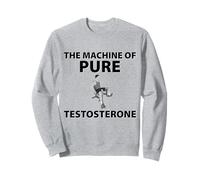 The Machine Of Pure Testosterone Funny Gym Workout Lifting Sweatshirt